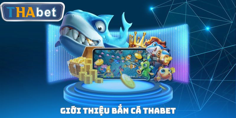 Giới thiệu bắn cá THABET